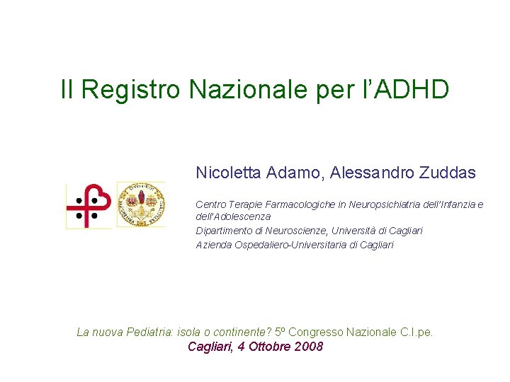 Il Registro Nazionale per l’ADHD Nicoletta Adamo, Alessandro Zuddas Centro Terapie Farmacologiche in Neuropsichiatria