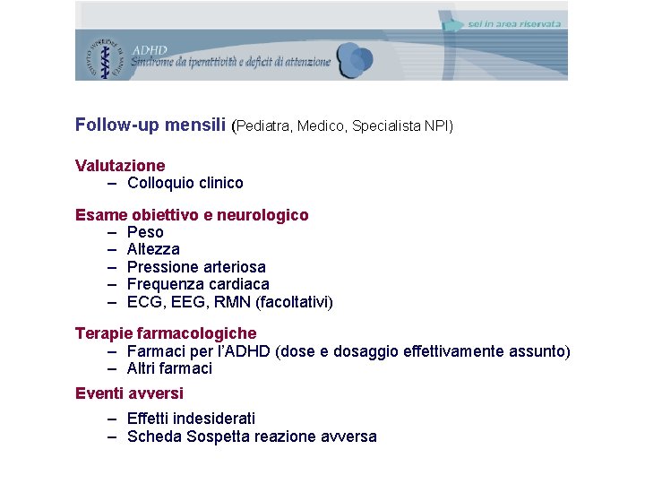 Follow-up mensili (Pediatra, Medico, Specialista NPI) Valutazione – Colloquio clinico Esame obiettivo e neurologico