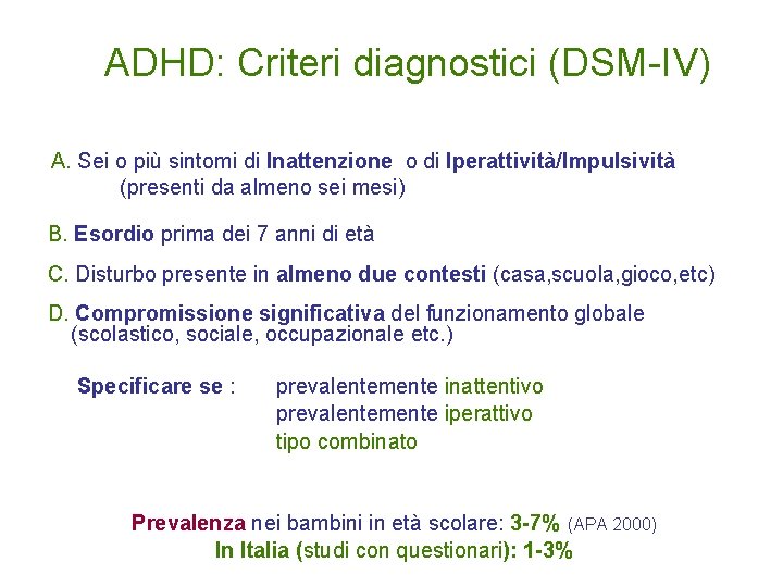 ADHD: Criteri diagnostici (DSM-IV) A. Sei o più sintomi di Inattenzione o di Iperattività/Impulsività