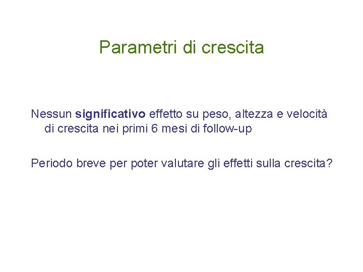 Parametri di crescita Nessun significativo effetto su peso, altezza e velocità di crescita nei