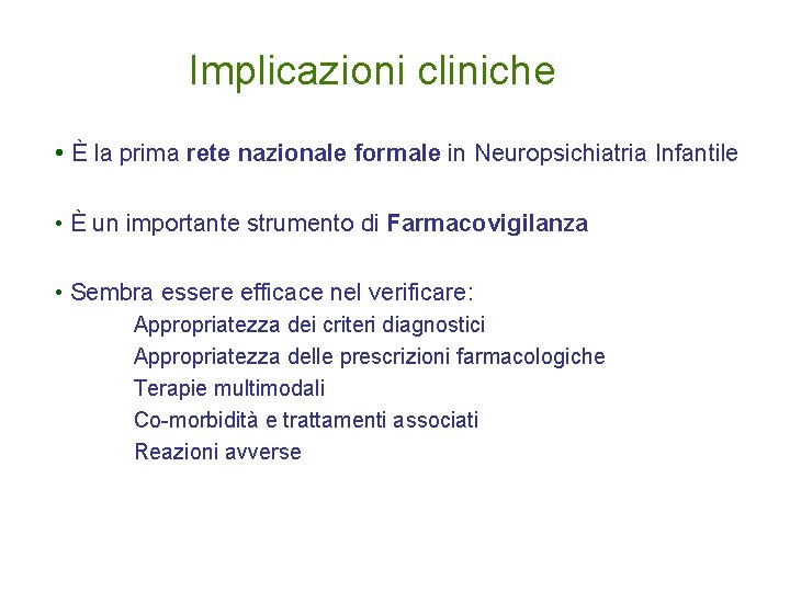 Implicazioni cliniche • È la prima rete nazionale formale in Neuropsichiatria Infantile • È