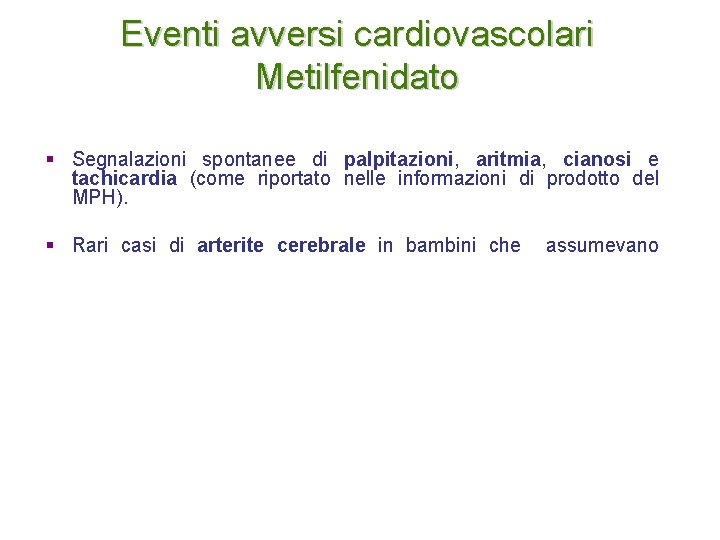 Eventi avversi cardiovascolari Metilfenidato § Segnalazioni spontanee di palpitazioni, aritmia, cianosi e tachicardia (come