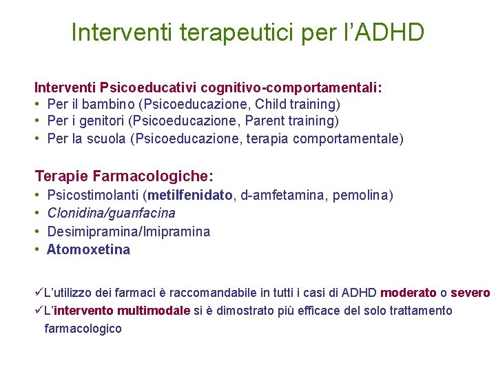 Interventi terapeutici per l’ADHD Interventi Psicoeducativi cognitivo-comportamentali: • Per il bambino (Psicoeducazione, Child training)