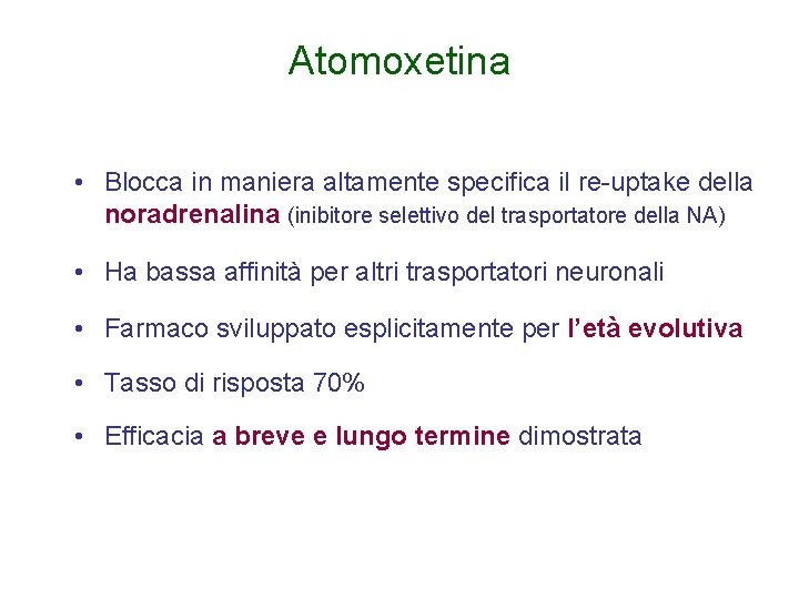 Atomoxetina • Blocca in maniera altamente specifica il re-uptake della noradrenalina (inibitore selettivo del