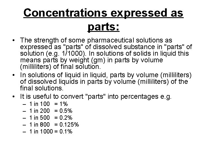 Concentrations expressed as parts: • The strength of some pharmaceutical solutions as expressed as