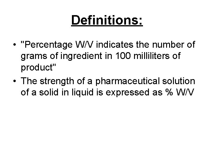 Definitions: • "Percentage W/V indicates the number of grams of ingredient in 100 milliliters