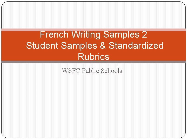 French Writing Samples 2 Student Samples & Standardized Rubrics WSFC Public Schools 