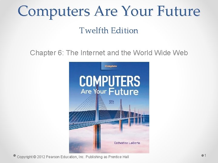 Computers Are Your Future Twelfth Edition Chapter 6: The Internet and the World Wide