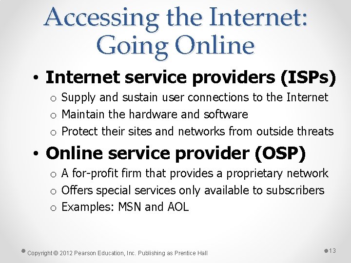 Accessing the Internet: Going Online • Internet service providers (ISPs) o Supply and sustain