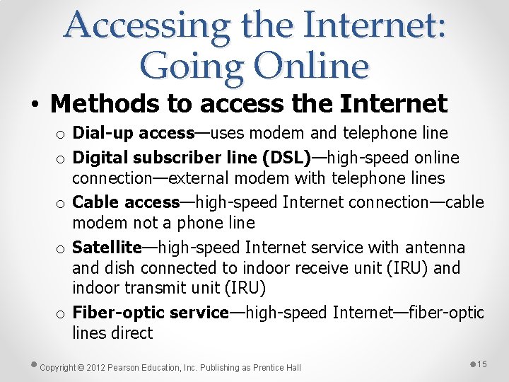 Accessing the Internet: Going Online • Methods to access the Internet o Dial-up access—uses