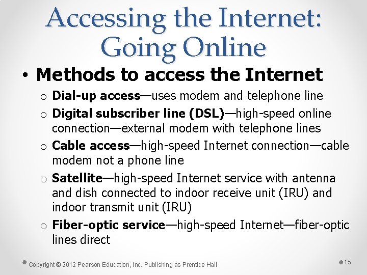 Accessing the Internet: Going Online • Methods to access the Internet o Dial-up access—uses