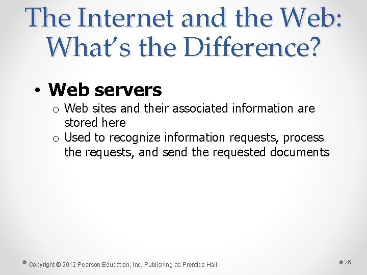 The Internet and the Web: What’s the Difference? • Web servers o Web sites