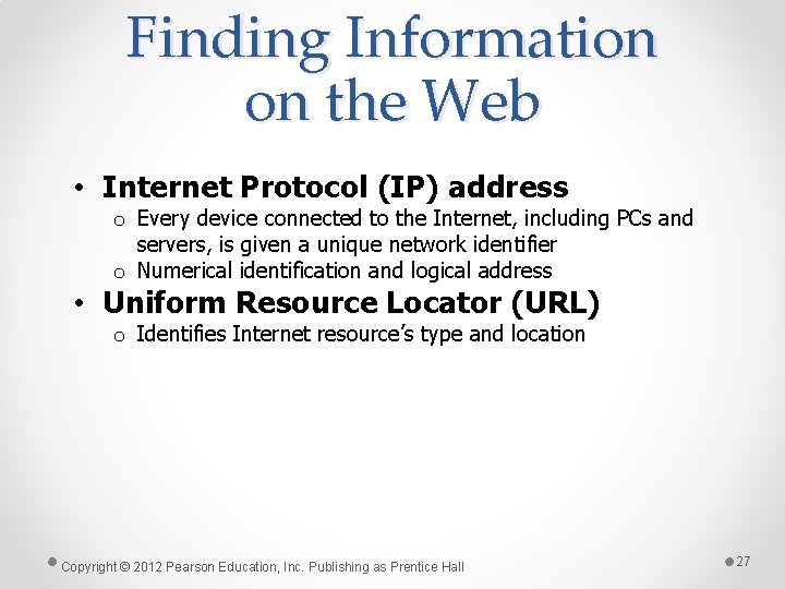 Finding Information on the Web • Internet Protocol (IP) address o Every device connected