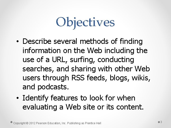 Objectives • Describe several methods of finding information on the Web including the use