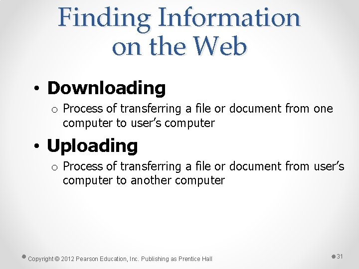 Finding Information on the Web • Downloading o Process of transferring a file or