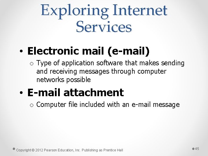 Exploring Internet Services • Electronic mail (e-mail) o Type of application software that makes