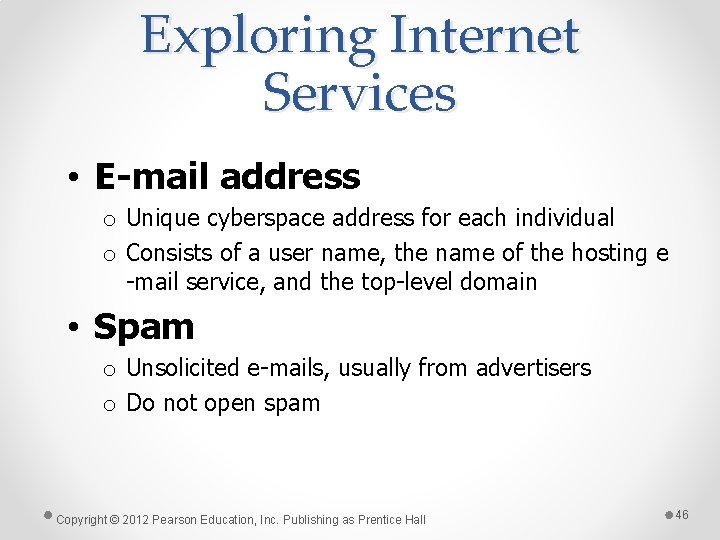 Exploring Internet Services • E-mail address o Unique cyberspace address for each individual o