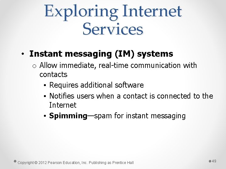 Exploring Internet Services • Instant messaging (IM) systems o Allow immediate, real-time communication with