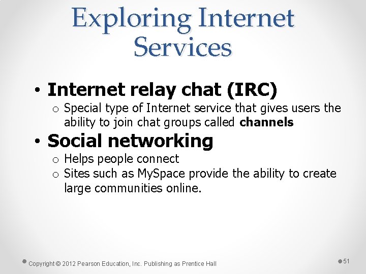 Exploring Internet Services • Internet relay chat (IRC) o Special type of Internet service