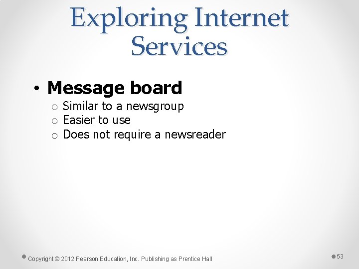 Exploring Internet Services • Message board o Similar to a newsgroup o Easier to