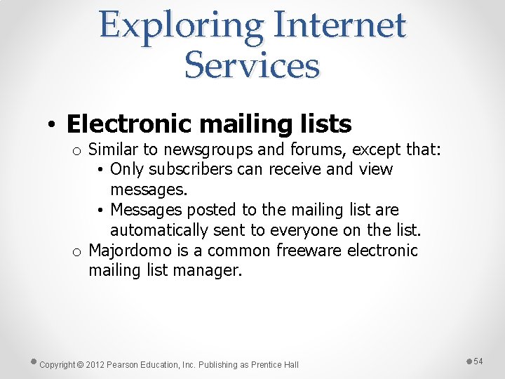 Exploring Internet Services • Electronic mailing lists o Similar to newsgroups and forums, except