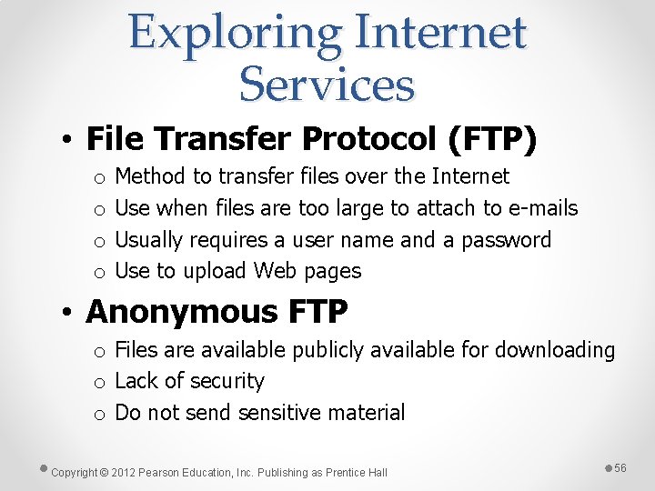 Exploring Internet Services • File Transfer Protocol (FTP) o o Method to transfer files
