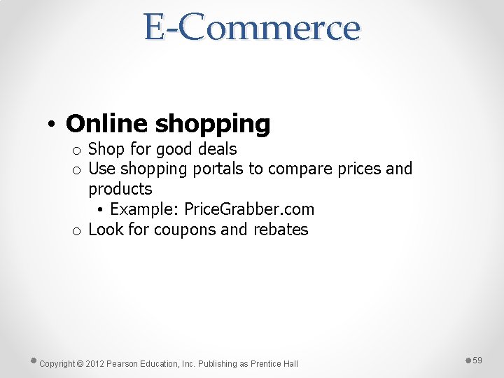 E-Commerce • Online shopping o Shop for good deals o Use shopping portals to