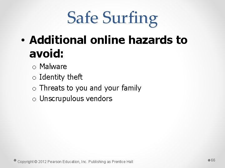 Safe Surfing • Additional online hazards to avoid: o o Malware Identity theft Threats