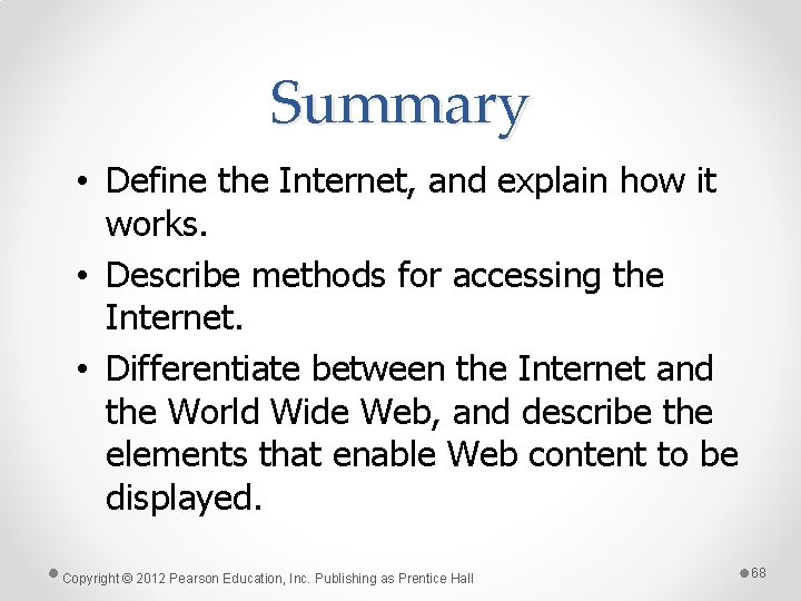 Summary • Define the Internet, and explain how it works. • Describe methods for