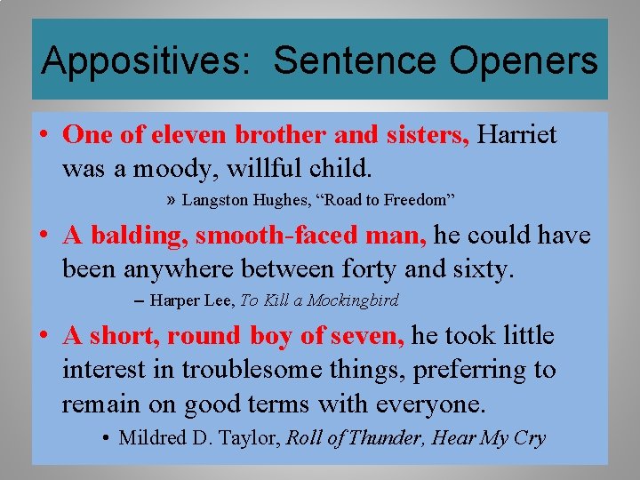 Appositives: Sentence Openers • One of eleven brother and sisters, Harriet was a moody,