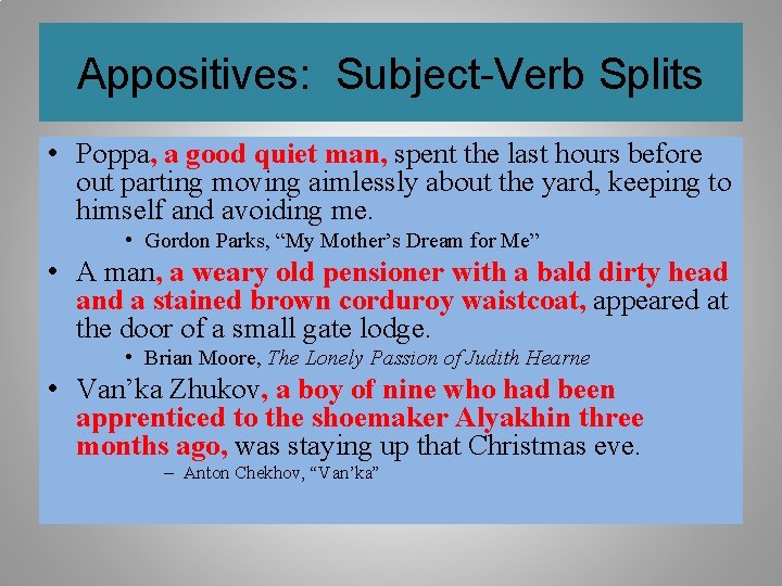 Appositives: Subject-Verb Splits • Poppa, a good quiet man, spent the last hours before