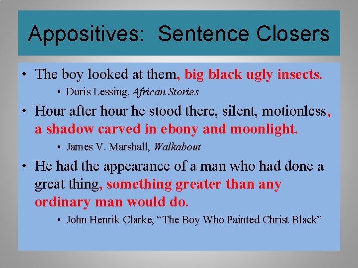 Appositives: Sentence Closers • The boy looked at them, big black ugly insects. •