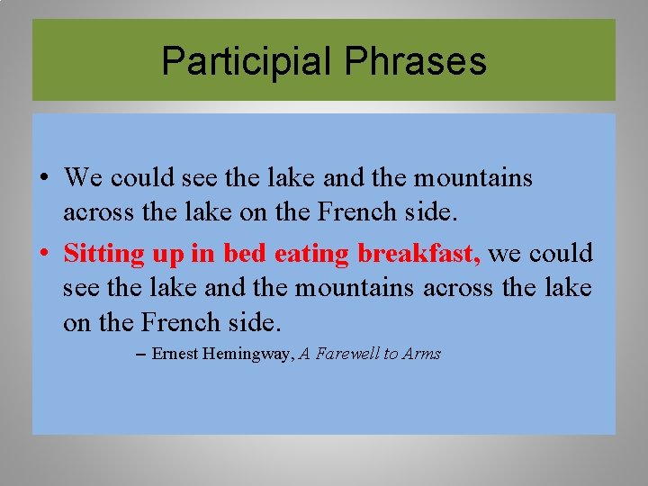 Participial Phrases • We could see the lake and the mountains across the lake