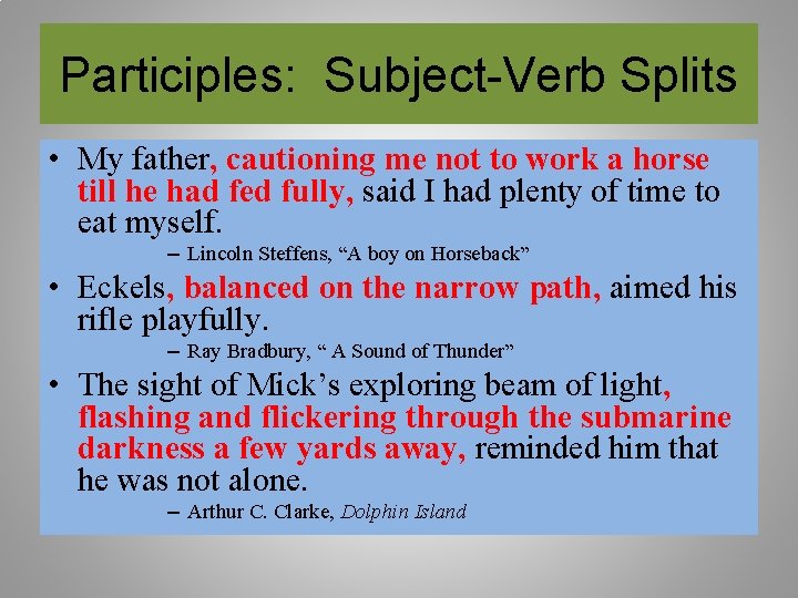 Participles: Subject-Verb Splits • My father, cautioning me not to work a horse till