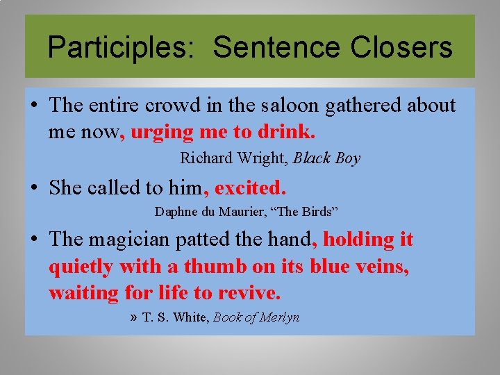 Participles: Sentence Closers • The entire crowd in the saloon gathered about me now,