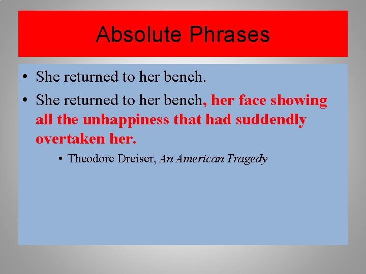 Absolute Phrases • She returned to her bench, her face showing all the unhappiness