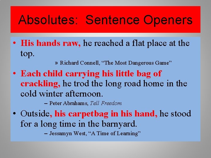 Absolutes: Sentence Openers • His hands raw, he reached a flat place at the