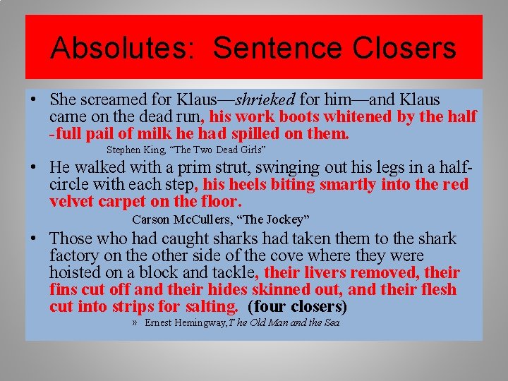 Absolutes: Sentence Closers • She screamed for Klaus—shrieked for him—and Klaus came on the