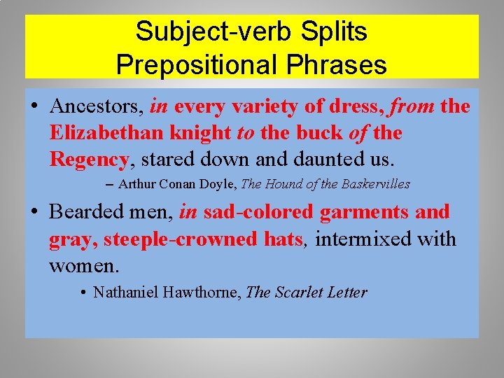 Subject-verb Splits Prepositional Phrases • Ancestors, in every variety of dress, from the Elizabethan
