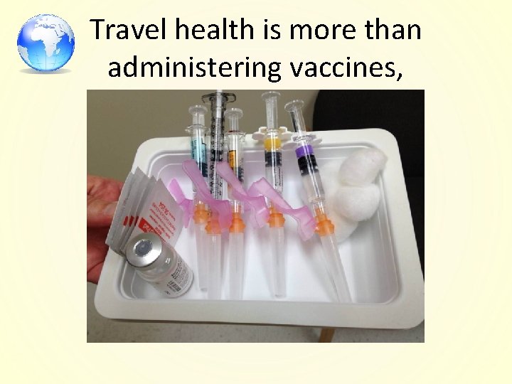Travel health is more than administering vaccines, 