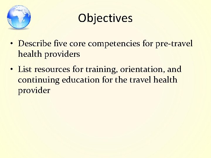 Objectives • Describe five core competencies for pre-travel health providers • List resources for