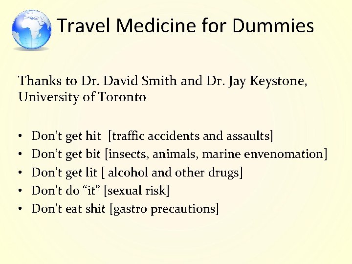 Travel Medicine for Dummies Thanks to Dr. David Smith and Dr. Jay Keystone, University