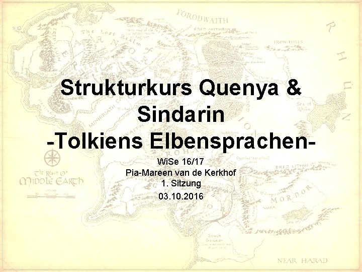 Strukturkurs Quenya & Sindarin -Tolkiens Elbensprachen. Wi. Se 16/17 Pia-Mareen van de Kerkhof 1.