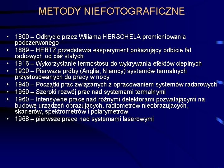 METODY NIEFOTOGRAFICZNE • 1800 – Odkrycie przez Wiliama HERSCHELA promieniowania podczerwonego • 1889 –