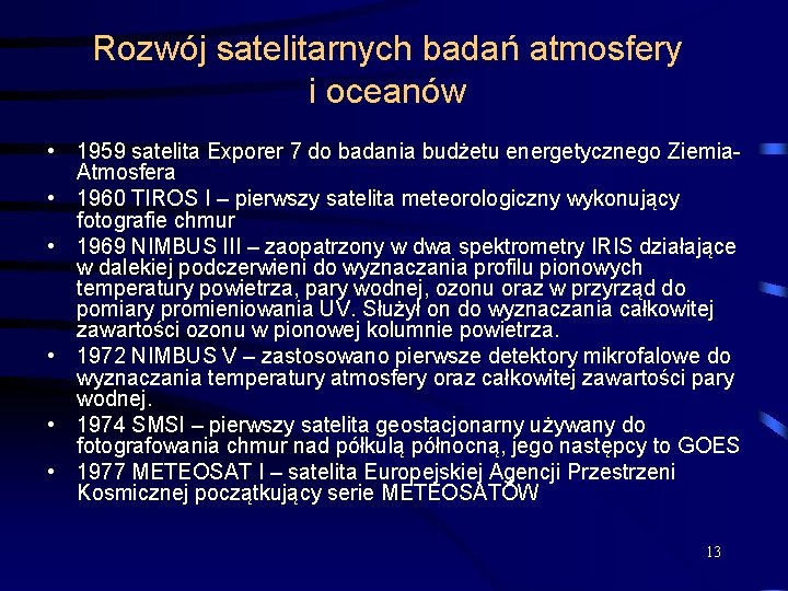 Rozwój satelitarnych badań atmosfery i oceanów • 1959 satelita Exporer 7 do badania budżetu