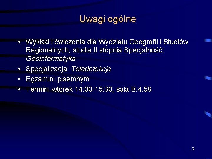 Uwagi ogólne • Wykład i ćwiczenia dla Wydziału Geografii i Studiów Regionalnych, studia II