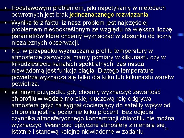 • Podstawowym problemem, jaki napotykamy w metodach odwrotnych jest brak jednoznacznego rozwiązania. • • Podstawowym problemem, jaki napotykamy w metodach odwrotnych jest brak jednoznacznego rozwiązania. •