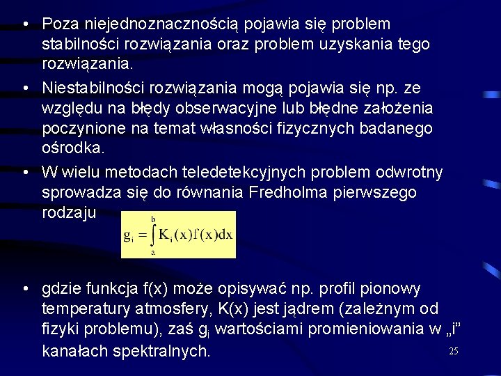 • Poza niejednoznacznością pojawia się problem stabilności rozwiązania oraz problem uzyskania tego rozwiązania. • Poza niejednoznacznością pojawia się problem stabilności rozwiązania oraz problem uzyskania tego rozwiązania.