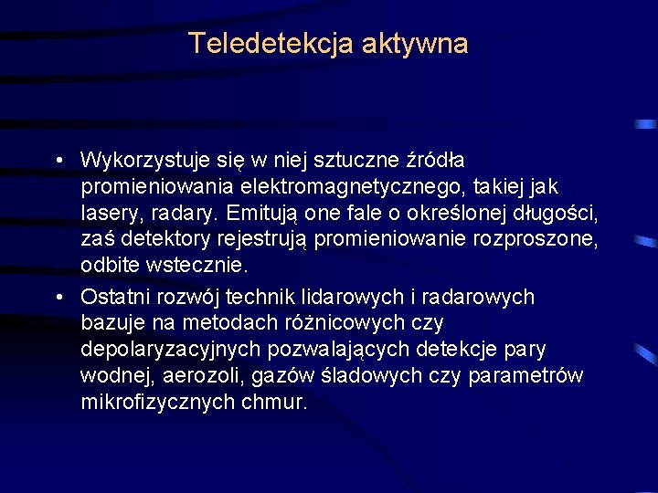 Teledetekcja aktywna • Wykorzystuje się w niej sztuczne źródła promieniowania elektromagnetycznego, takiej jak lasery, Teledetekcja aktywna • Wykorzystuje się w niej sztuczne źródła promieniowania elektromagnetycznego, takiej jak lasery,