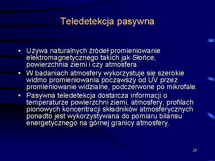 Teledetekcja pasywna • Używa naturalnych źródeł promieniowanie elektromagnetycznego takich jak Słońce, powierzchnia ziemi i Teledetekcja pasywna • Używa naturalnych źródeł promieniowanie elektromagnetycznego takich jak Słońce, powierzchnia ziemi i